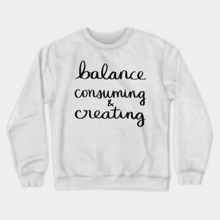 Balance Consuming & Creating Crewneck Sweatshirt
